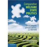 Comparative Welfare State Politics: Development, Opportunities, and Reform by Kees van Kersbergen , Barbara Vis, 9780521183710