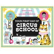 Your First Day of Circus School by Lazar, Tara; Crowton, Melissa, 9780735263710
