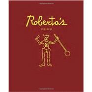 Roberta's Cookbook by Mirarchi, Carlo; Hoy, Brandon; Parachini, Chris; Wheelock, Katherine, 9780770433710