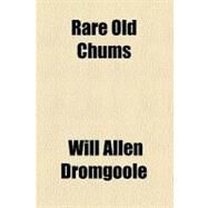 Rare Old Chums by Dromgoole, Will Allen, 9781458963710