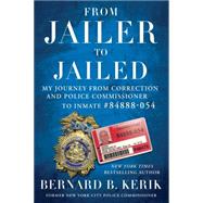 From Jailer to Jailed by Kerik, Bernard B., 9781476783710