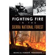 Fighting Fire in the Sierra National Forest by Freedman, Marcia Penner, 9781626193710