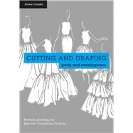 Cutting and Draping Party and Eveningwear Dressmaking and pattern cutting for special occasion clothes by Cloake, Dawn, 9781849943710