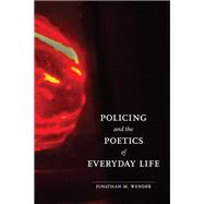 Policing and the Poetics of Everyday Life by Wender, Jonathan M., 9780252033711
