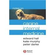 Notes on Canine Internal Medicine by Hall, Edward; Murphy, Kathryn F.; Darke, Peter, 9780632053711