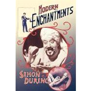 Modern Enchantments by During, Simon, 9780674013711