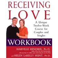 Receiving Love Workbook A Unique Twelve-Week Course for Couples and Singles by Hendrix, Harville; Hunt, Helen LaKelly, 9780743483711