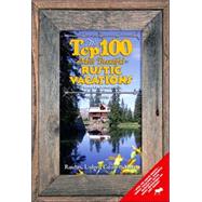 The Top 100 Most Beautiful Rustic Vacations of North America by Dave, Dusty, 9780974153711