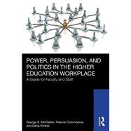 Power, Persuasion, and Politics in the Higher Education Workplace by George S. McClellan; Felecia Commodore; Dena Kniess, 9781040383711
