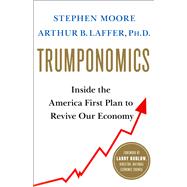 Trumponomics by Moore, Stephen; Laffer, Arthur B.; Kudlow, Larry, 9781250193711