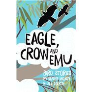 Eagle, Crow and Emu Bird Stories by Milroy, Gladys, 9781925163711