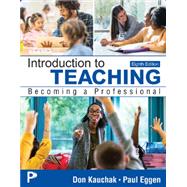 Introduction to Teaching: Becoming a Professional by Don Kauchak; Paul Eggen, 9780135443712