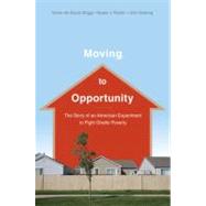 Moving to Opportunity The Story of an American Experiment to Fight Ghetto Poverty by de Souza Briggs, Xavier; Popkin, Susan J.; Goering, John, 9780195393712