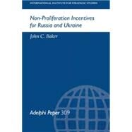 Non-Proliferation Incentives for Russia and Ukraine by Baker,John C, 9780198293712