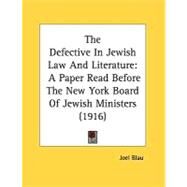 Defective in Jewish Law and Literature : A Paper Read Before the New York Board of Jewish Ministers (1916) by Blau, Joel, 9780548823712