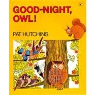 Good-Night, Owl! by Hutchins, Pat; Hutchins, Pat, 9780689713712