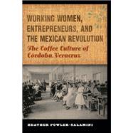 Working Women, Entrepreneurs, and the Mexican Revolution by Fowler-Salamini, Heather, 9780803243712