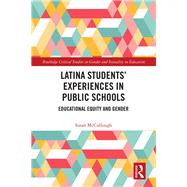 Latina Students Experiences in Public Schools: Educational Equity and Gender by McCullough; Susan, 9781138313712