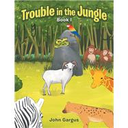 Trouble in the Jungle 1 by Gargus, John, 9781796083712