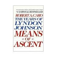 Means of Ascent The Years of Lyndon Johnson II by CARO, ROBERT A., 9780679733713