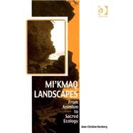 Mi'kmaq Landscapes: From Animism to Sacred Ecology by Hornborg,Anne-Christine, 9780754663713