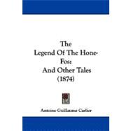 Legend of the Hone-Fos : And Other Tales (1874) by Carlier, Antoine Guillaume, 9781104333713