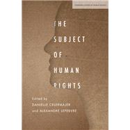 The Subject of Human Rights by Celermajer, Danielle; Lefebvre, Alexandre, 9781503613713