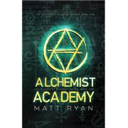 Alchemist Academy by Ryan, Matt, 9781514813713