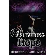 Delivering Hope by Smith, Rebecca Clare, 9781523343713