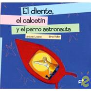 El diente, el calcetn y el perro astronauta by Lozano, Antonio; Mller, Birte, 9788496473713