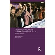 The Korean Women's Movement and the State: Bargaining for Change by Kim; Seung-kyung, 9780415833714