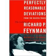 Perfectly Reasonable Deviations from the Beaten Track The Letters of Richard P. Feynman by Feynman, Richard P.; Feynman, Michelle; Ferris, Timothy, 9780465023714