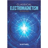 Classical Electromagnetism Second Edition by Franklin, Jerrold, 9780486813714