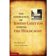 The Emergence of Jewish Ghettos During the Holocaust by Dan Michman , Translated by Lenn J. Schramm, 9780521763714