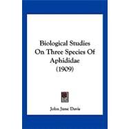 Biological Studies on Three Species of Aphididae by Davis, John June, 9781120163714