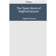 The Classic Works of Siegfried Sassoon by Sassoon, Siegfried, 9781502303714