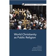 World Christianity As Public Religion by Barreto, Raimundo C., Jr.; Cavalcante, Ronaldo; Da Rosa, Wanderley P., 9781506433714