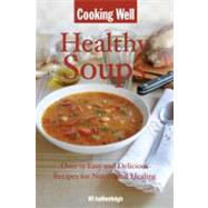 Cooking Well: Healthy Soups Over 75 Easy and Delicious Recipes for Nutritional Healing by Krusinski, Anna, 9781578263714
