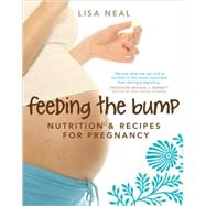 Feeding the Bump Nutrition and Recipes for Pregnancy by Neal, Lisa, 9781741753714
