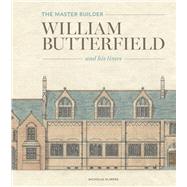 The Master Builder William Butterfield and his Times by Olsberg, Nicholas, 9781848223714