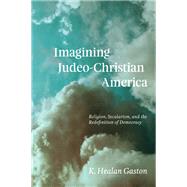 Imagining Judeo-christian America by Gaston, K. Healan, 9780226663715