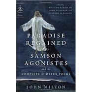 Paradise Regained, Samson Agonistes, and the Complete Shorter Poems by Milton, John; Kerrigan, William; Rumrich, John; Fallon, Stephen M., 9780812983715