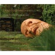 Landscape Body Dwelling : Charles Simonds at Dumbarton Oaks by Beardsley, John, 9780884023715