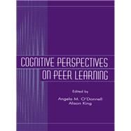 Cognitive Perspectives on Peer Learning by Angela M. O'Donnell, 9781410603715