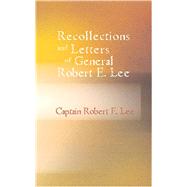 Recollections and Letters of General Robert E. Lee by Lee, Captain Robert E., 9781434603715
