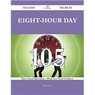 Eight-hour Day: 105 Most Asked Questions on Eight-hour Day - What You Need to Know by Walter, Robin, 9781488543715