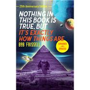 Nothing in This Book is True, But It's Exactly How Things Are, 25th Anniversary Edition by FRISSELL, BOB, 9781623173715