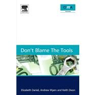Don't Blame the Tools : The Adoption and Implementation of Managerial Innovations by Daniel, Elizabeth; Myers, Andrew; Dixon, Keith, 9780080963716