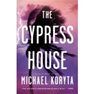 The Cypress House by Koryta, Michael, 9780316053716