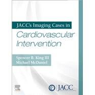 Jacc's Imaging Cases in Cardiovascular Intervention by King, Spencer B., III, M.D.; McDaniel, Michael, M.D., 9780323673716